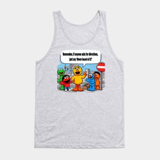 Need directions? Never heard of it. Tank Top